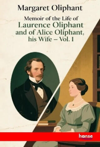 Memoir of the Life of Laurence Oliphant and of Alice Oliphant, his Wife