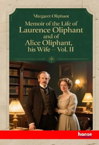 Memoir of the Life of Laurence Oliphant and of Alice Oliphant, his Wife