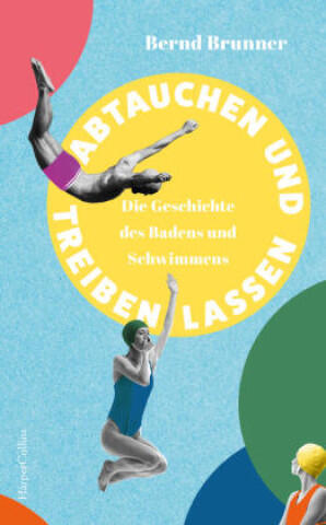 Abtauchen und Treibenlassen. Die Geschichte des Schwimmens und Badens