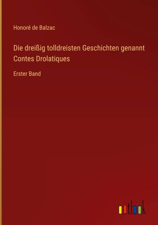 Die dreißig tolldreisten Geschichten genannt Contes Drolatiques