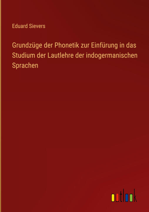 Grundzüge der Phonetik zur Einfürung in das Studium der Lautlehre der indogermanischen Sprachen