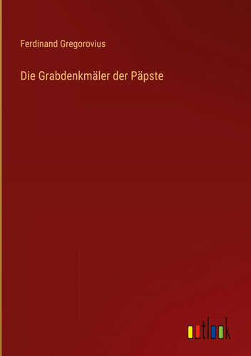 Die Grabdenkmäler der Päpste