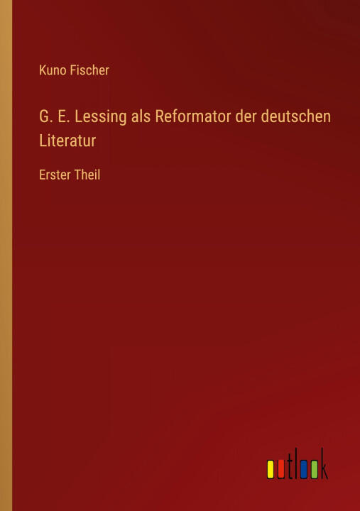 G. E. Lessing als Reformator der deutschen Literatur