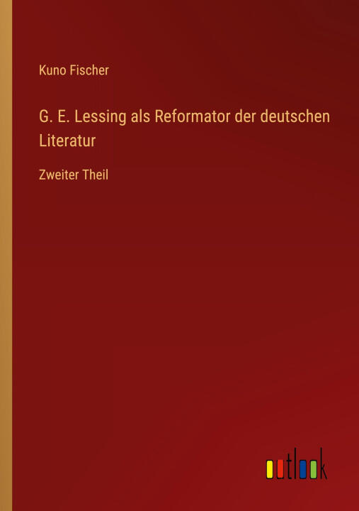 G. E. Lessing als Reformator der deutschen Literatur
