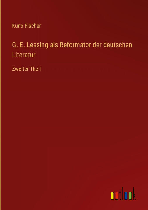 G. E. Lessing als Reformator der deutschen Literatur