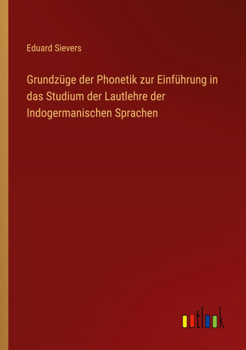 Grundzüge der Phonetik zur Einführung in das Studium der Lautlehre der Indogermanischen Sprachen
