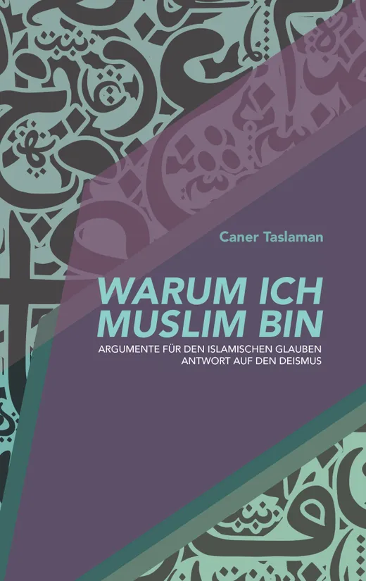 Warum ich Muslim bin: Argumente für den islamischen Glauben - Antwort auf den Deismus