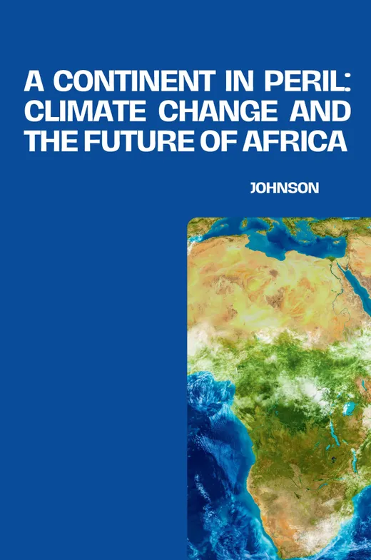 A Continent in Peril: Climate Change and the Future of Africa — Johnson