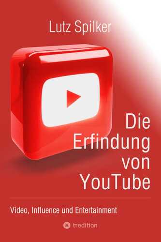 Die Erfindung von YouTube: Video, Influence und Entertainment