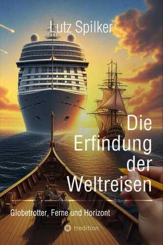 Die Erfindung der Weltreisen: Globetrotter, Ferne und Horizont
