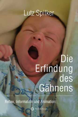 Die Erfindung des Gähnens: Reflex, Information und Animation