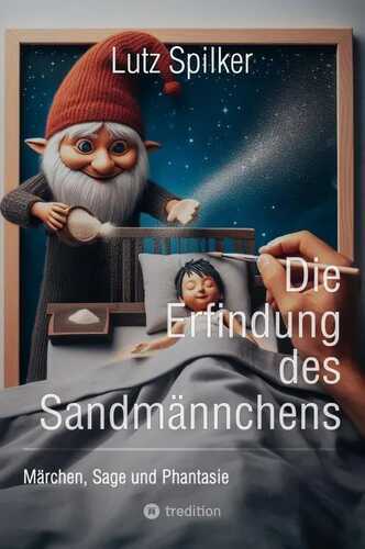Die Erfindung des Sandmännchens: Märchen, Sage und Phantasie