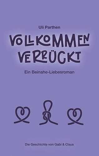 Vollkommen verrückt I Ein Beinahe-Liebesroman