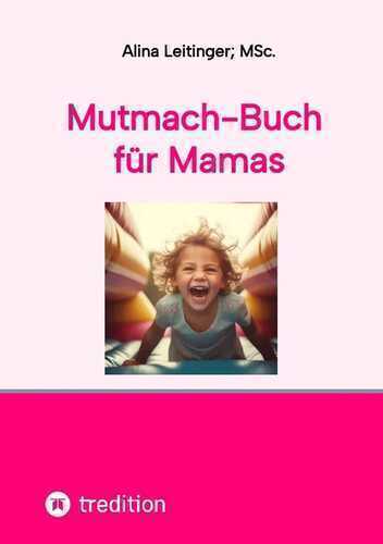 Mutmach-Buch für Mamas — Alina Leitinger, MSc.