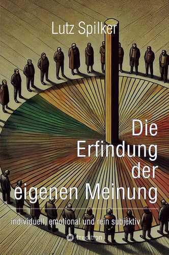 Die Erfindung der eigenen Meinung: individuell, emotional und rein subjektiv