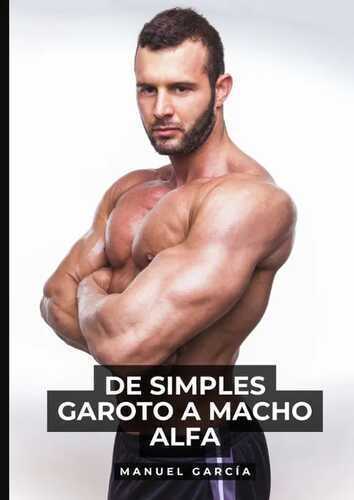 De simples Garoto a Macho Alfa