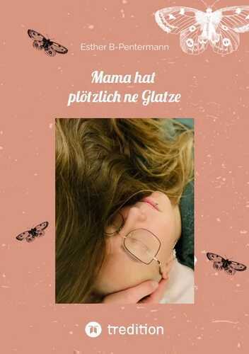 Mama hat plötzlich ne Glatze — Esther B-Pentermann