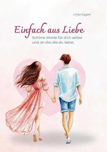 Einfach aus Liebe / Buch über Selbstliebe, Liebe, Achtsamkeit, Beziehung, Dankbarkeit, Freundschaft