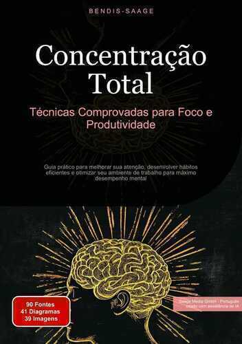 Concentração Total: Técnicas Comprovadas para Foco e Produtividade