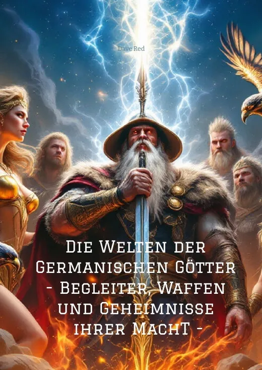 Die Welten der Germanischen Götter -Begleiter, Waffen und Geheimnisse ihrer Mach