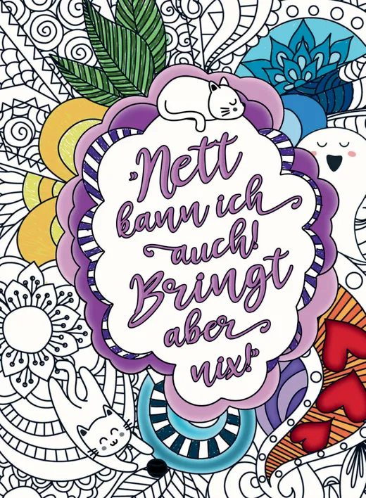 Nett kann ich auch! Bringt aber nix! – Das freche Malbuch für Erwachsene. Mandalas mit Biss und humorvollen Flüchen und Sprüchen!