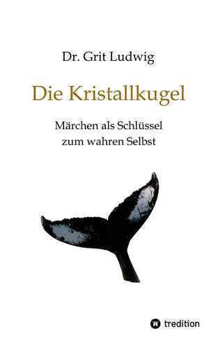 Die Kristallkugel - Märchen als Schlüssel zum wahren Selbst