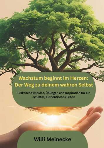 Wachstum beginnt im Herzen: Der Weg zu deinem wahren Selbst