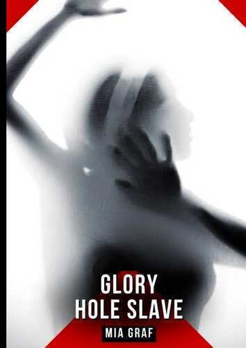 Glory Hole Slave — Mia Graf