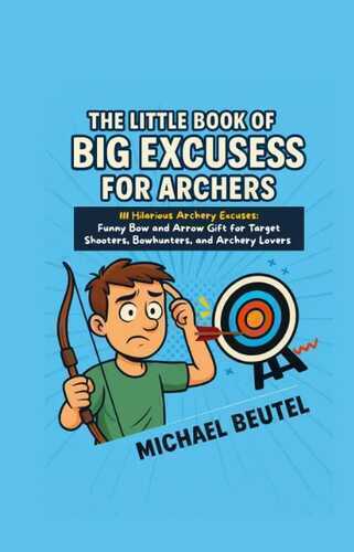 The Little Book of Big Excuses for Archers