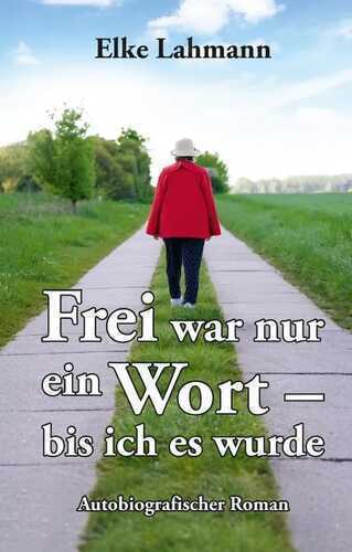 Frei war nur ein Wort – bis ich es wurde