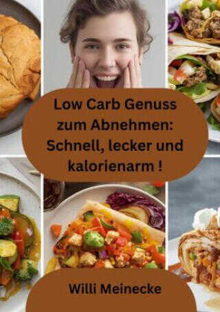 Low Carb Genuss zum Abnehmen: Schnell, lecker und kalorienarm