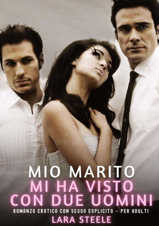 Mio Marito mi ha visto con Due Uomini