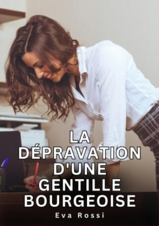 La dépravation d'une gentille bourgeoise — Eva Rossi