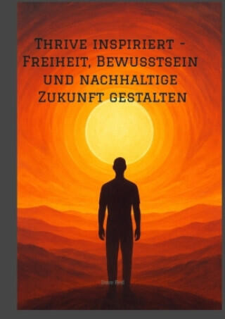 Thrive inspiriert - Freiheit, Bewusstsein und nachhaltige Zukunft gestalten