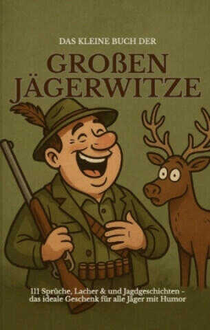 Das kleine Buch der großen Jägerwitze