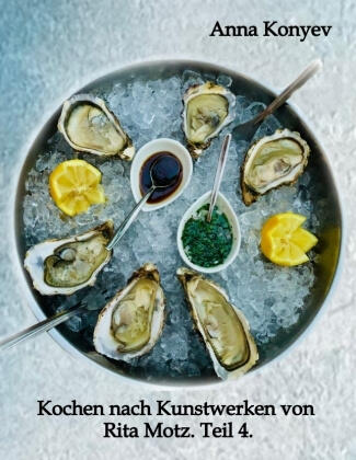 Kochen nach Kunstwerken von Rita Motz. Teil 4.