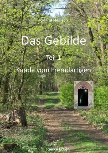 Das Gebilde Teil 1: Kunde vom Fremdartigen