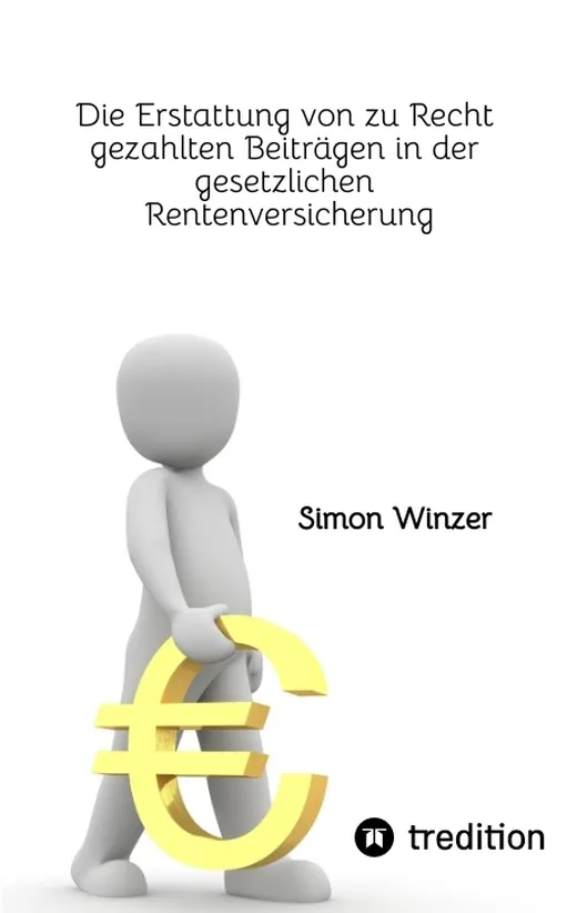 Die Erstattung von zu Recht gezahlten Beiträgen in der gesetzlichen Rentenversicherung