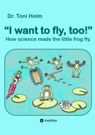 I want to fly, too! (A book for young and old.)