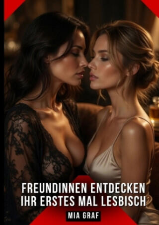 Freundinnen entdecken ihr erstes Mal lesbisch