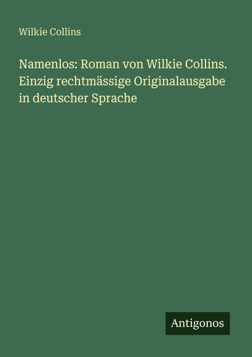 Namenlos: Roman von Wilkie Collins. Einzig rechtmässige Originalausgabe in deutscher Sprache