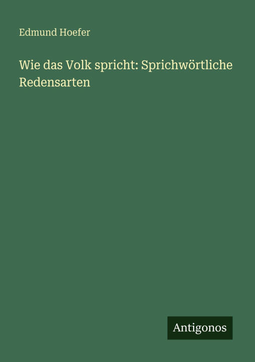 Wie das Volk spricht: Sprichwörtliche Redensarten