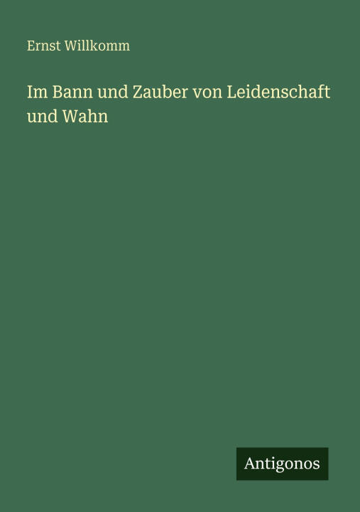 Im Bann und Zauber von Leidenschaft und Wahn