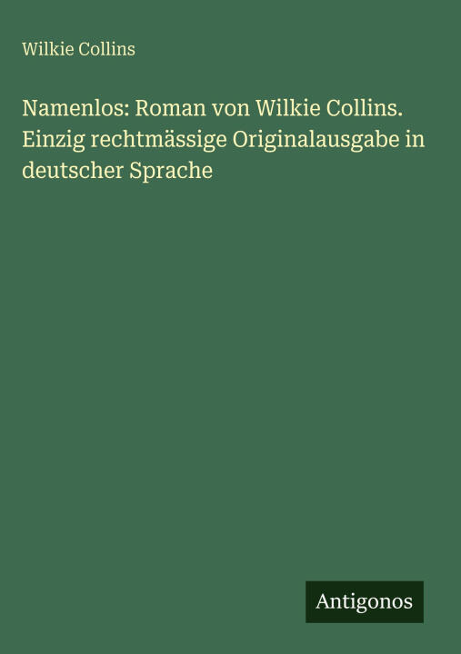 Namenlos: Roman von Wilkie Collins. Einzig rechtmässige Originalausgabe in deutscher Sprache