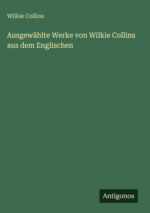 Ausgewählte Werke von Wilkie Collins aus dem Englischen