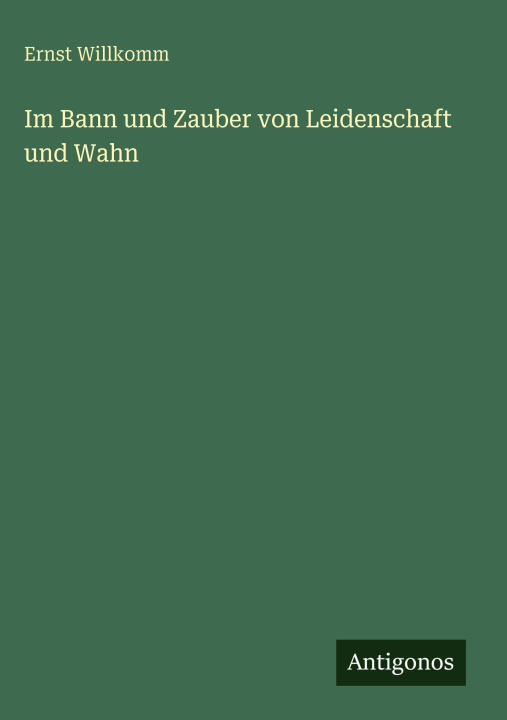 Im Bann und Zauber von Leidenschaft und Wahn