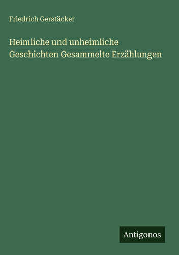 Heimliche und unheimliche Geschichten Gesammelte Erzählungen