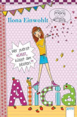 Alicia. Wer zuerst küsst, küsst am besten