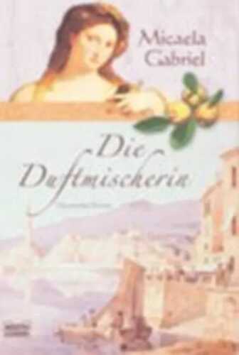 Die Duftmischerin — Micaela Gabriel