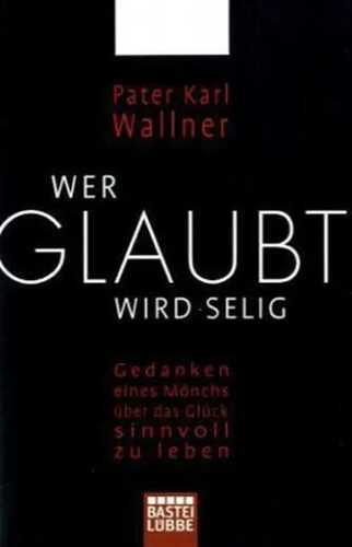 Wer glaubt wird selig — Karl J. Wallner